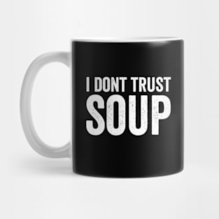 I Don't Trust Soup White Style Mug